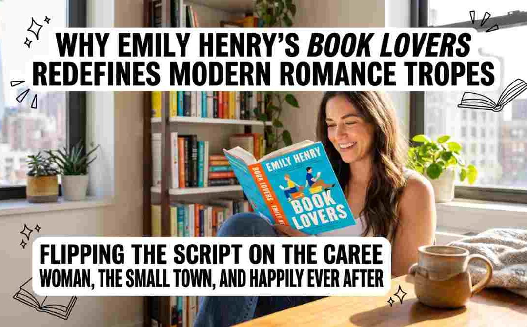 Why Emily Henry’s Book Lovers Redefines Modern Romance Tropes