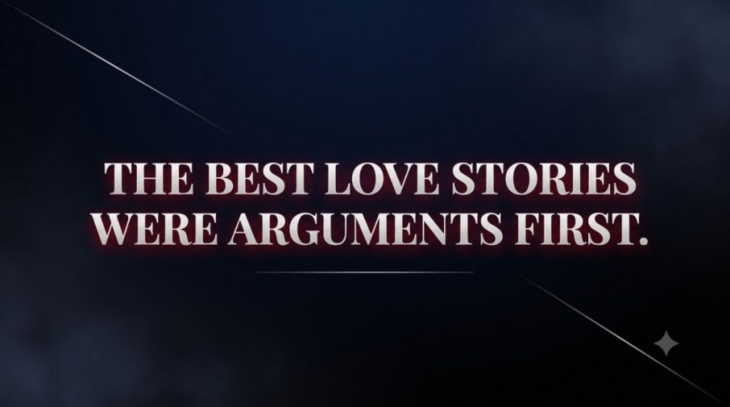 Enemy love stories closing quote — the best love stories were arguments first