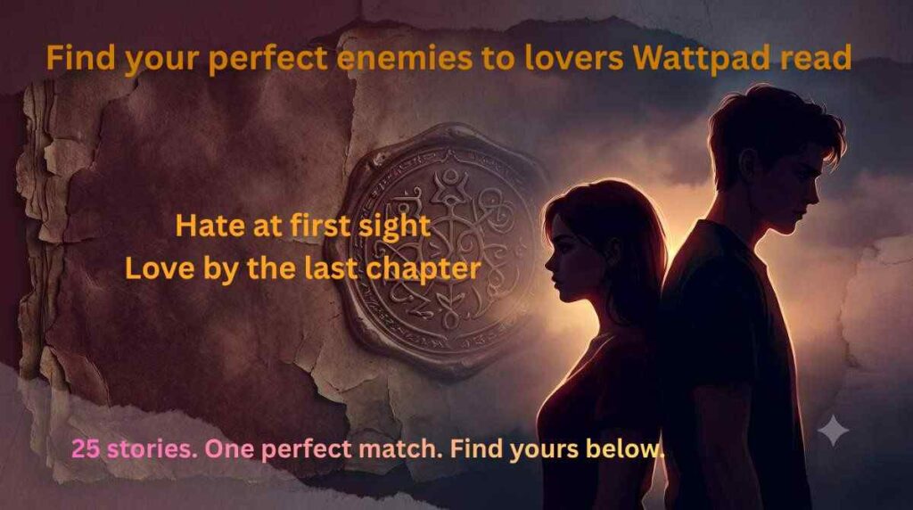 Which enemies to lovers Wattpad story should you read guide